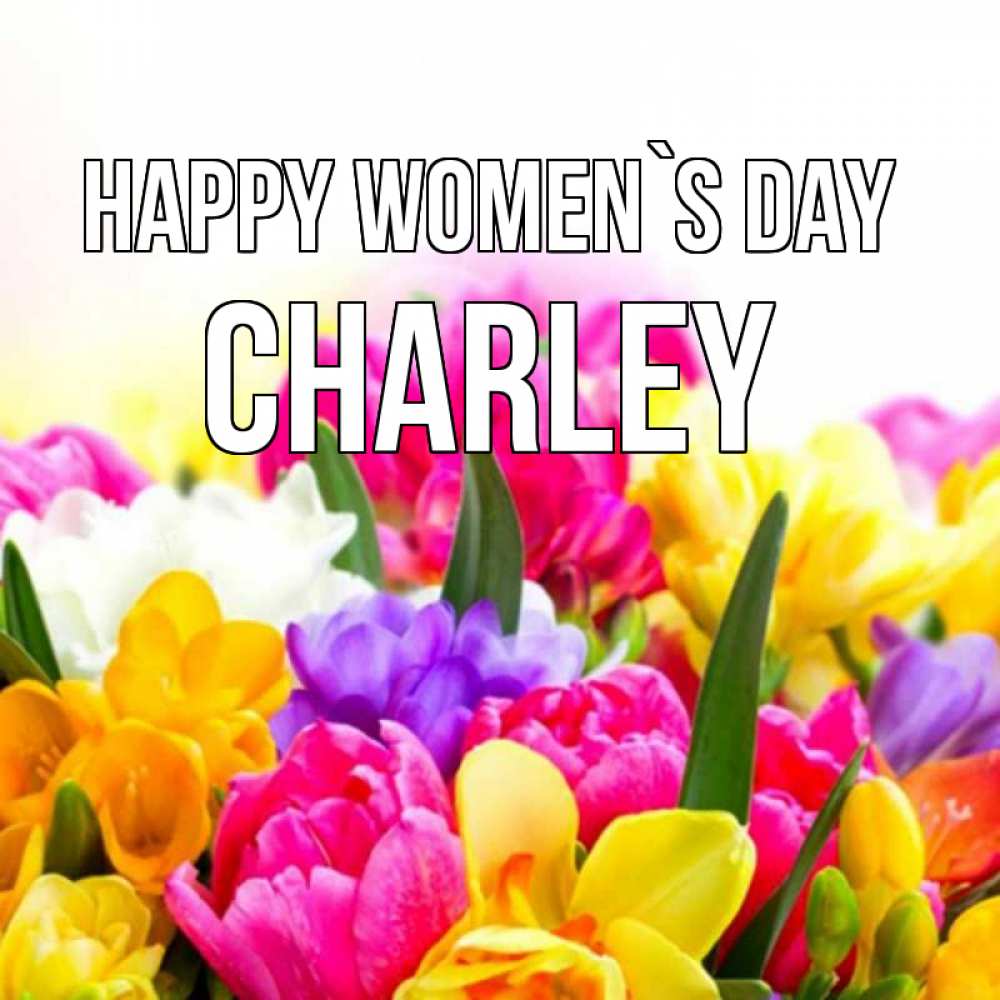 Greetings card с именем, Charley happy women`s day тюльпаны Greetings with text for free download 
